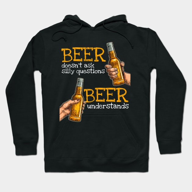 Beer doesn't ask silly questions beer understands Hoodie by SzarlottaDesigns